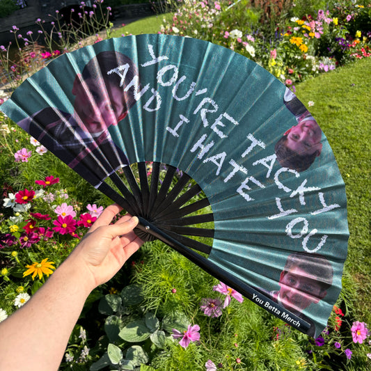 You're Tacky and I Hate You Fan