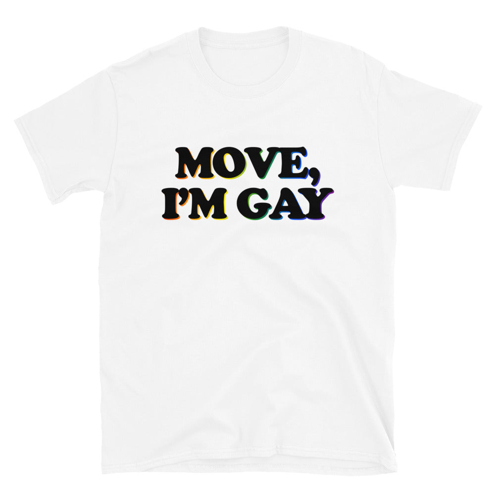 Move, I'm Gay Unisex T-Shirt