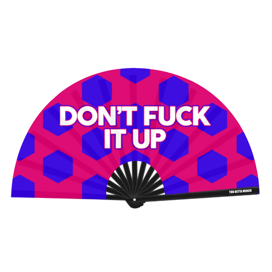 Don't Fuck It Up Fan