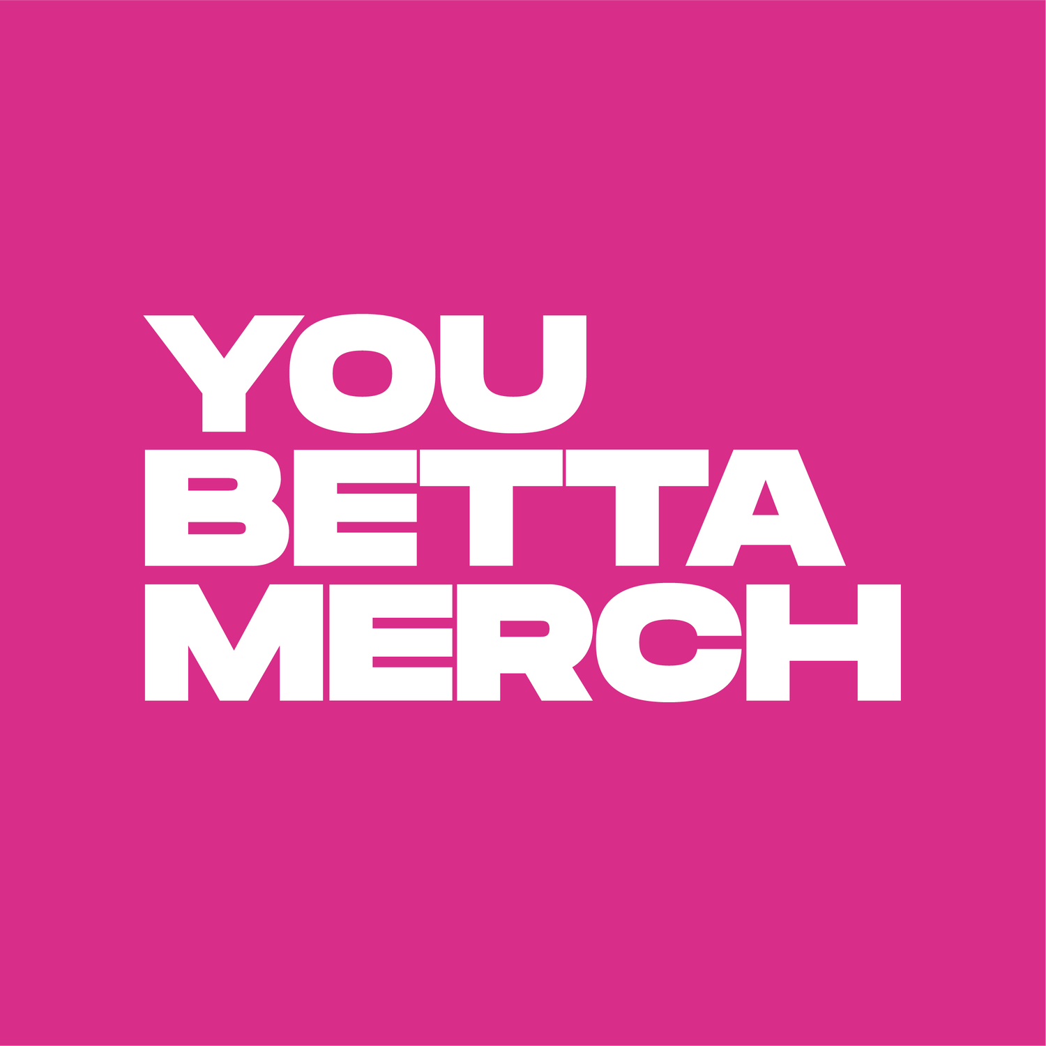 You Betta Merch