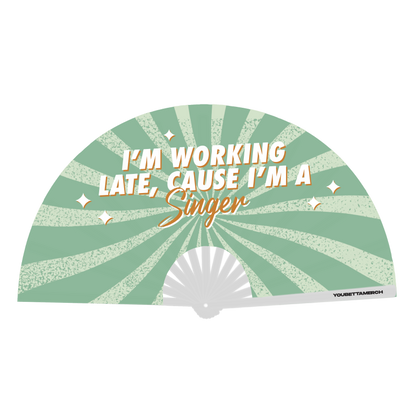 I'm working late, cause I'm a singer Fan