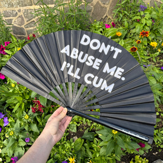 Don't Abuse Me, I'll Cum Fan
