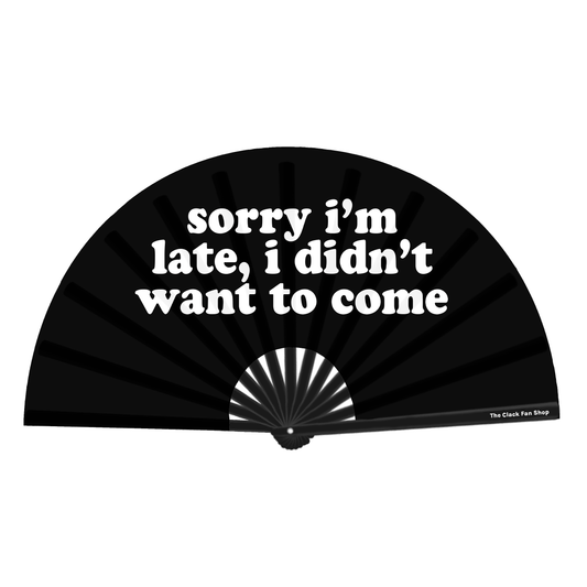 Sorry I'm Late, I Didn't Want To Come Fan