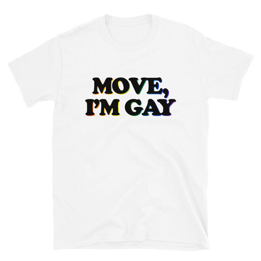 Move, I'm Gay Unisex T-Shirt