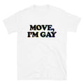 Move, I'm Gay Unisex T-Shirt