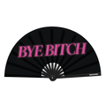 Bye Bitch Fan