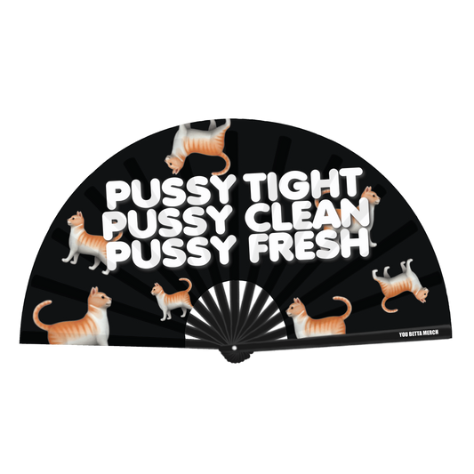 Pussy Tight, Pussy Clean, Pussy Fresh Fan