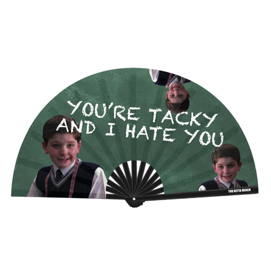 You're Tacky and I Hate You Fan