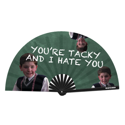 You're Tacky and I Hate You Fan